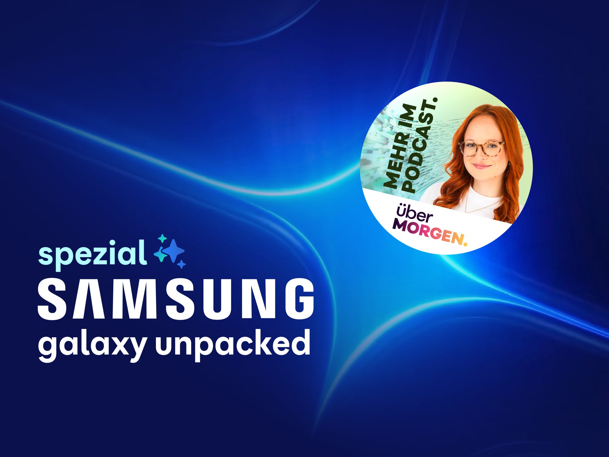 Der Schriftzug „Samsung Galaxy Unpacked“. Das ist eine Spezialfolge von überMORGEN zum Samsung-Event. Darüber liegt ein Button mit der Info „mehr im Podcast“.